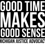 Good Time Makes Good Sense, Michigan Justice Advocacy